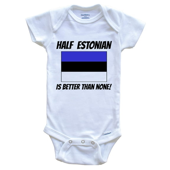 Half Estonian Is Better Than None Estonia Flag Funny Baby Bodysuit, 6-9 Months White