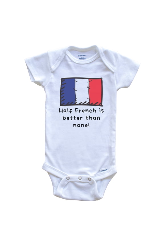 Half French Is Better Than None Funny France Flag Baby Bodysuit, 6-9 Months White