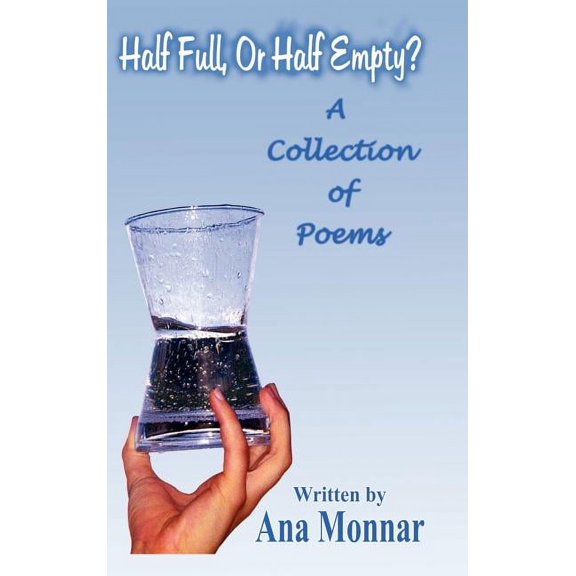 Half Full, or Half Empty?: A Collection of Poems, (Hardcover)