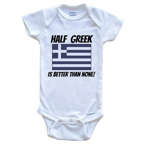 Half Greek Is Better Than None Greece Flag Funny Baby Bodysuit, 6-9 Months White