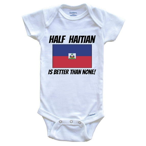 Half Haitian Is Better Than None Haiti Flag Funny Baby Bodysuit, 0-3 Months White
