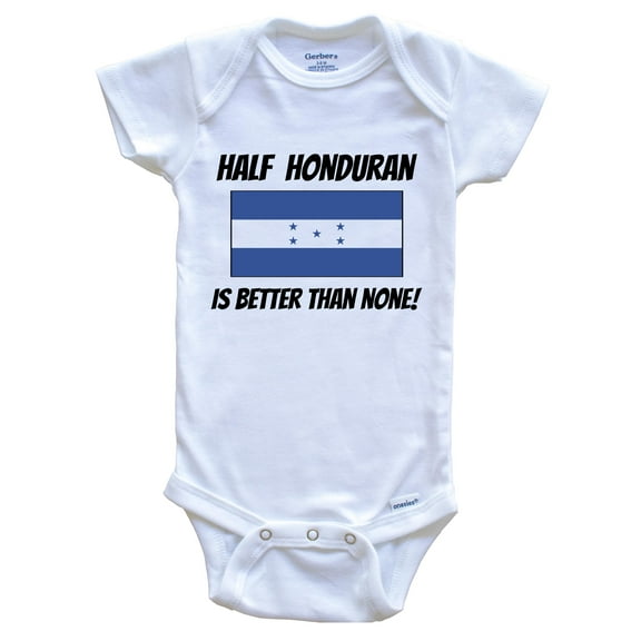 Half Honduran Is Better Than None Honduras Flag Funny Baby Bodysuit, 0-3 Months White