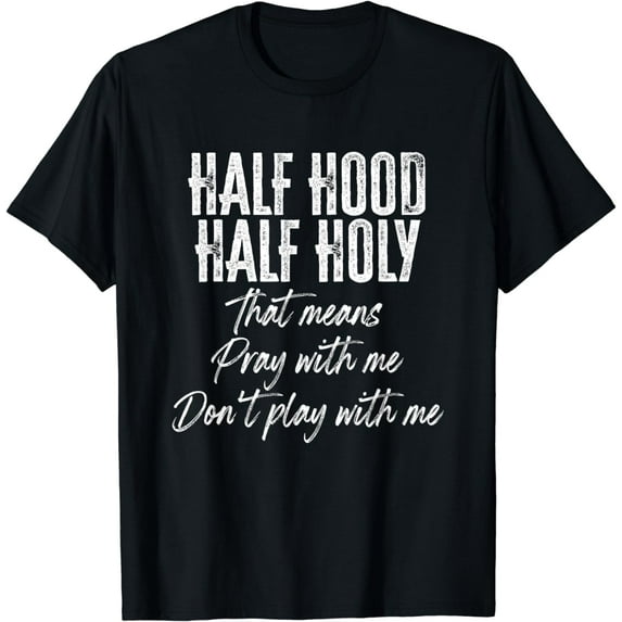 Half Hood Half Holy Pray With Me Don't Play With Me Funny T-Shirt