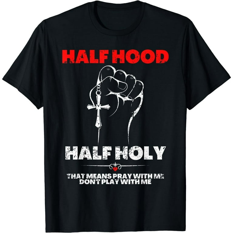 Half Hood Half Holy Pray With Me Don t Play With Me T Shirt Size S 5XL Walmart