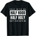 thumbnail image 1 of Half Hood Half Holy - Pray With Me Don't Play With Me T-Shirt, 1 of 4