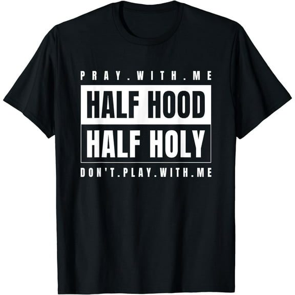 Half Hood Half Holy - Pray With Me Don't Play With Me T-Shirt