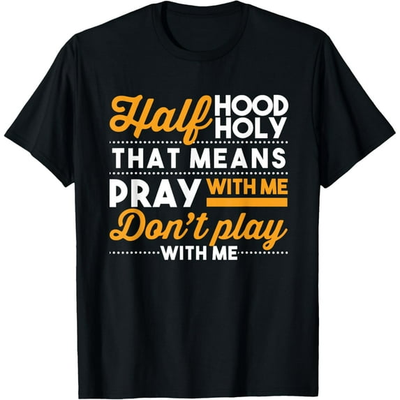 Half Hood Half Holy Pray With Me Dont Play With Me Christian T-Shirt
