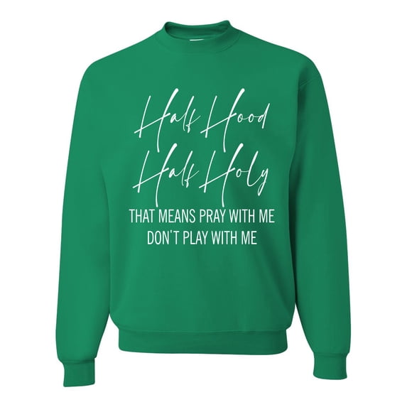 Half Hood Half Holy Pray With Me Unisex Crewneck Graphic Sweatshirt, Kelly, 4XL