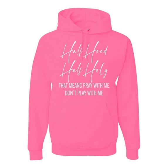 Half Hood Half Holy Pray With Me Unisex Graphic Hoodie Sweatshirt, Neon Pink, Small