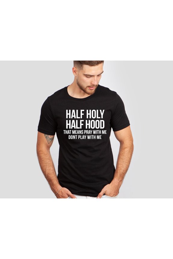 Half Hood Half Holy Shirt, That Means Pray With me, Half Hood Shirt, Religious Shirt, Christian Shirt, Faith Shirt, Jesus Shirt All Size S-5Xl