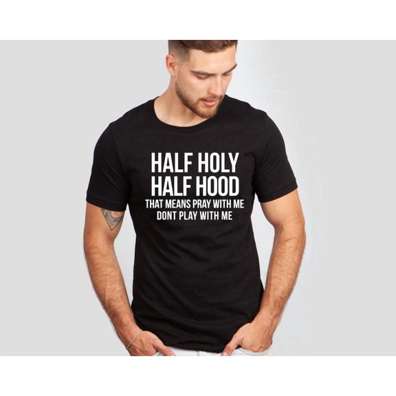 Half Hood Half Holy Shirt, That Means Pray With me, Half Hood Shirt, Religious Shirt, Christian Shirt, Faith Shirt, Jesus Shirt All Size S-5Xl