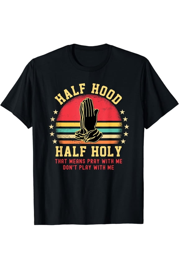 Half Hood Half Holy Tshirt For Christian Women Pray With Me T-Shirt