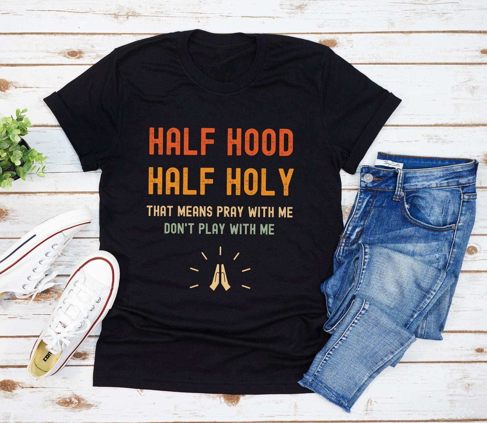 Half Hood Holy That Means Pray With Me Don't Play Gift Ready Design For ...