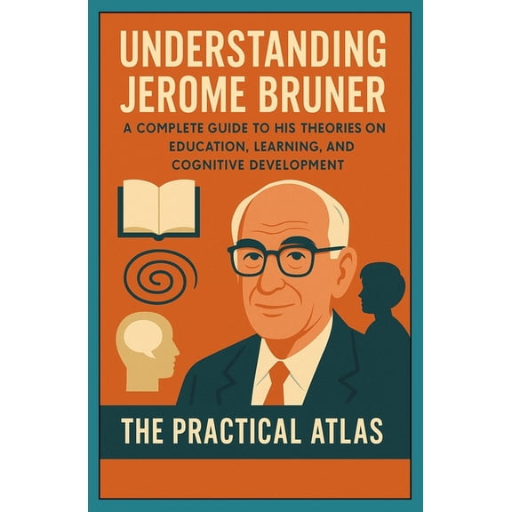 Half Hour Help Educational and Developme Understanding Jerome Bruner: A Complete Guide to His Theories on Education, Learning, and Cognitive Development, (Paperback)