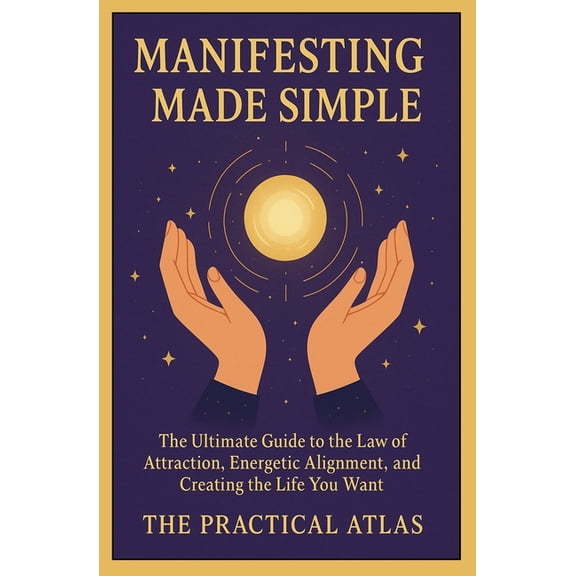 Half Hour Help Spiritual and Metaphysica Manifesting Made Simple: The Ultimate Guide to the Law of Attraction, Energetic Alignment, and Creating the Life You Wan, (Paperback)
