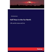Half Hour in the Far North Life amid snow and ice, Paperback