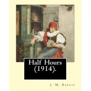 Half Hours 1914. By J. M. Barrie Worlds Classics, Paperback
