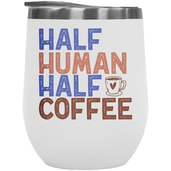 Half Human Half Coffee Art Merch Gift, White 12oz Wine Tumbler