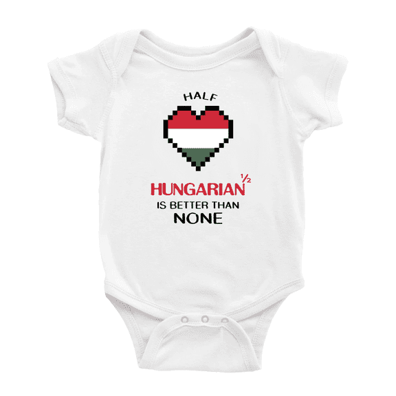 Half Hungarian Is Better Than None Cute Baby Bodysuit Newborn Clothes Outfits (White, 12-18 Months)