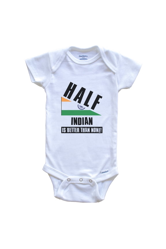 Half Indian Is Better Than None Funny India Flag Baby Bodysuit, 3-6 Months White