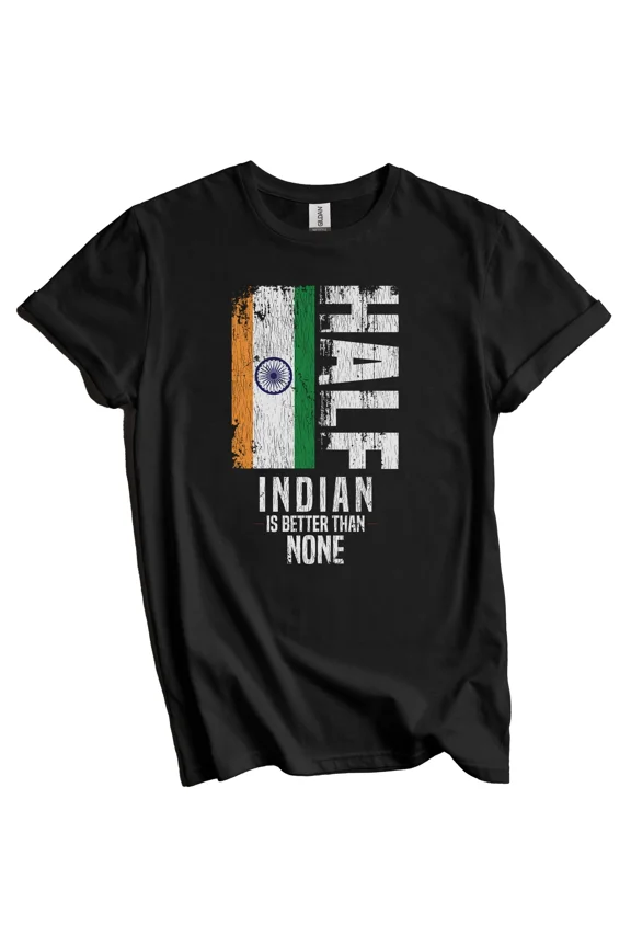 Half Indian Is Better Than None Funny India Flag T-Shirt