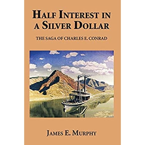 Pre-Owned Half Interest in a Silver Dollar: The Saga of Charles E. Conrad (Paperback) 0878421661 9780878421664