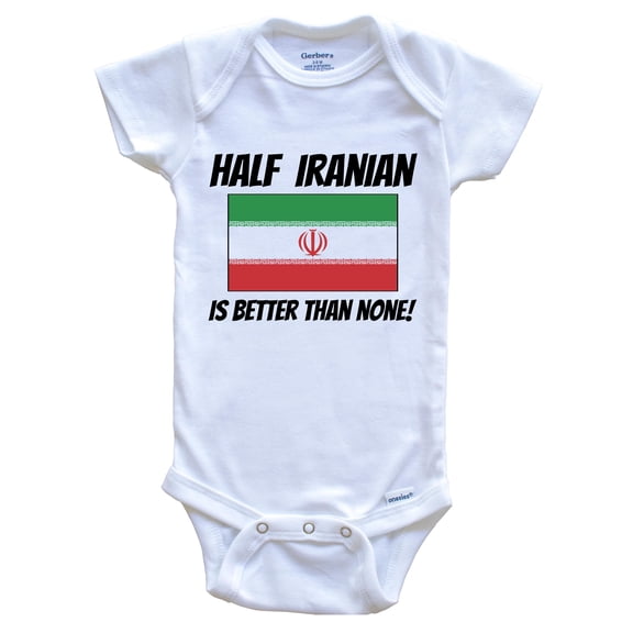 Half Iranian Is Better Than None Iran Flag Funny Baby Bodysuit, 0-3 Months White