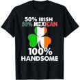 Half Irish Half Mexican TShirt Handsome St Patricks day