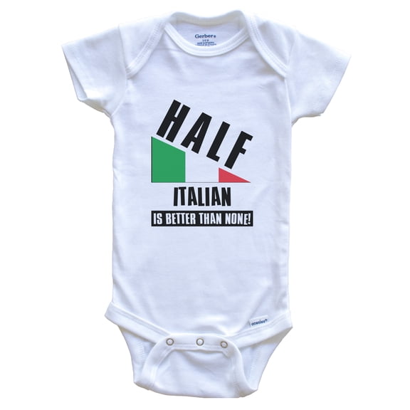 Half Italian Is Better Than None Funny Italy Flag Baby Bodysuit, 6-9 Months White