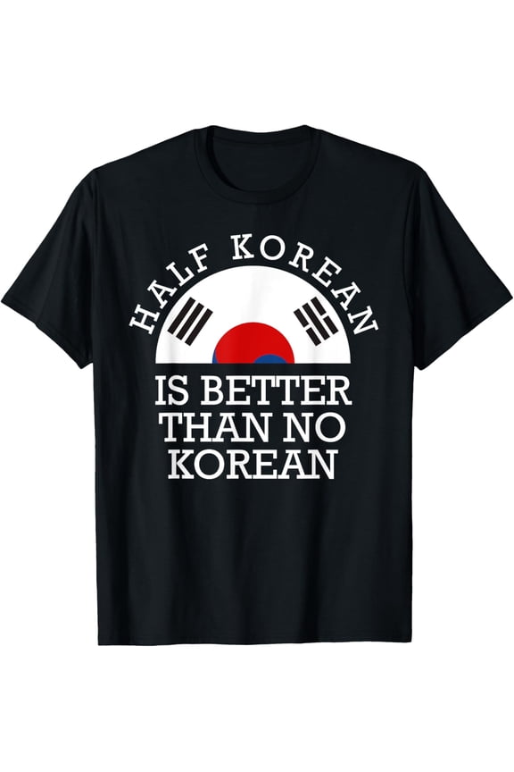 Half Korean Is Better Than No Korean Half Korean Kpop T-ShirtMen and women, Black T-shirt, size: Extra large