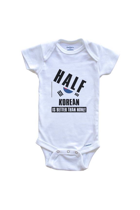 Half Korean Is Better Than None Funny South Korea Flag Baby Bodysuit, 0-3 Months White