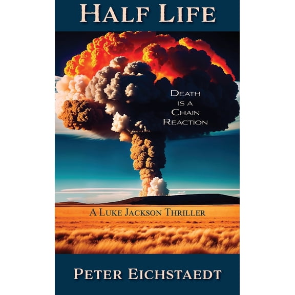 Half Life, Death is a Chain Reaction: A Luke Jackson Thriller, (Hardcover)