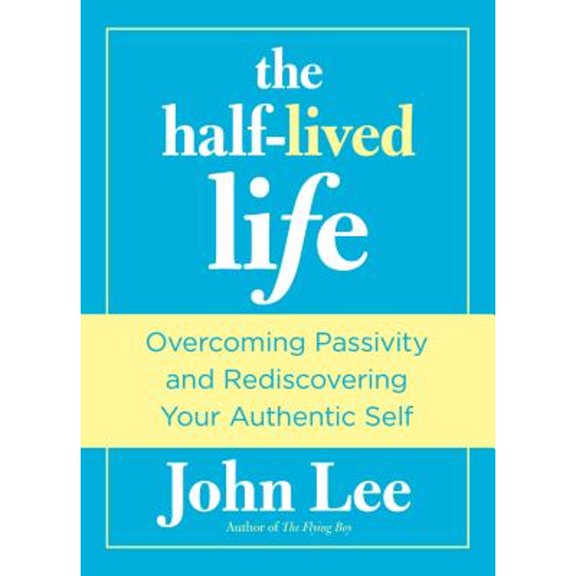 Pre-Owned Half-Lived Life: Overcoming Passivity and Rediscovering Your Authentic Self (Hardcover) 0762772522 9780762772520