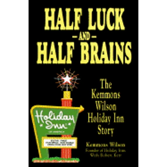 Pre-Owned Half Luck and Half Brains: The Kemmons Wilson, Holiday Inn Story (Hardcover) 1571025065 9781571025067