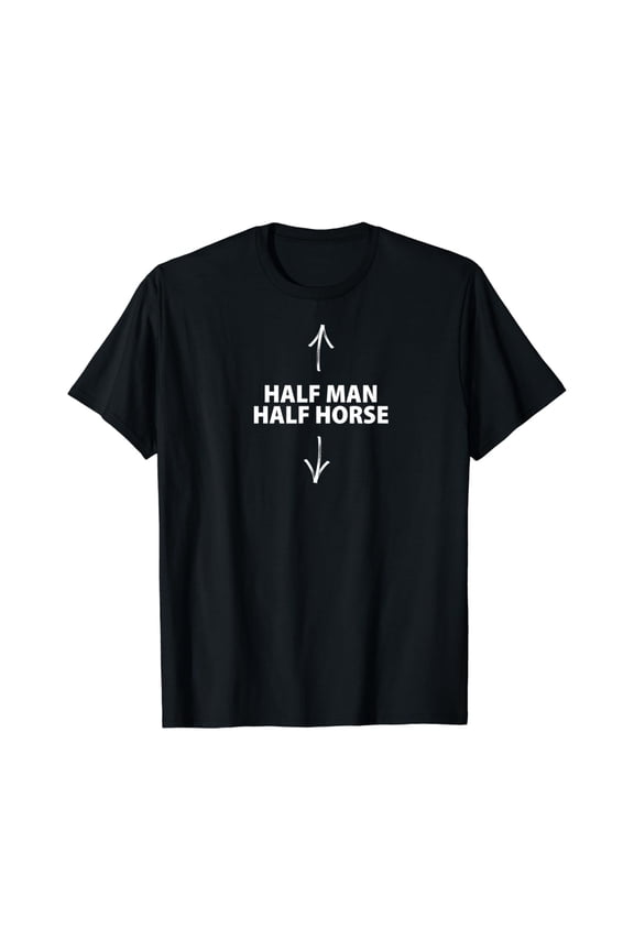 Half Man Half Horse Joke T-Shirt V1 All Size S-5Xl