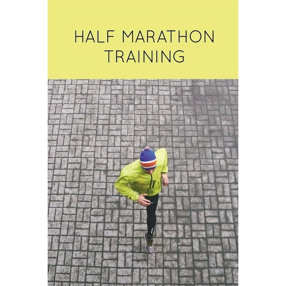 Half Marathon Training: Runners Journal, Running Log, Daily Run Notes Book, 12 Week Schedule, Track Distance, Speed, Tim, (Paperback)