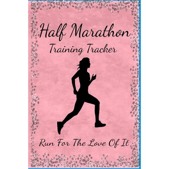 Half Marathon Training Tracker: Run For The Love Of It (Paperback)