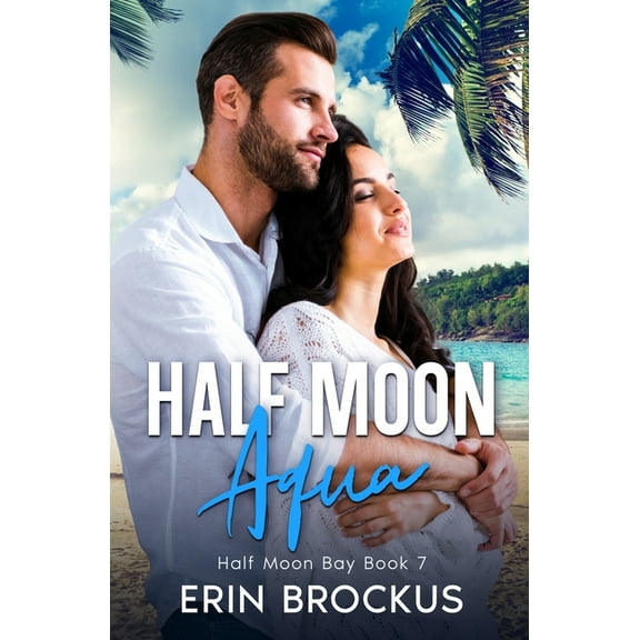 Half Moon Bay Half Moon Aqua: Half Moon Bay Book 7, Book 7, (Paperback)