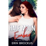 Half Moon Bay Half Moon Ember An Opposites Attract Beach Romance, Book 6, Hardcover