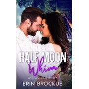Half Moon Bay Half Moon Whim An Enemies to Lovers Beach Romance, Book 5, Hardcover