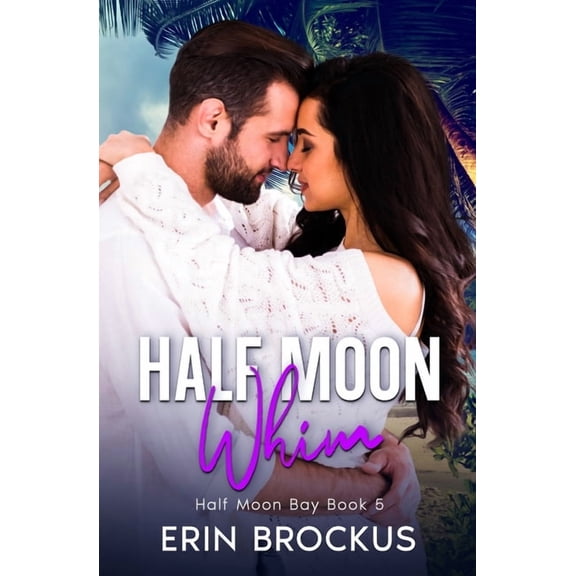 Half Moon Bay Half Moon Whim: An Enemies to Lovers Beach Romance, Book 5, (Paperback)