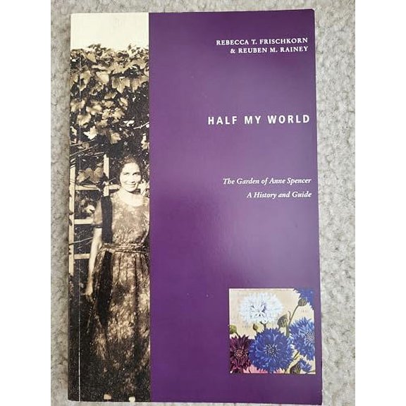 Half My World : The Garden of Anne Spencer, A History and Guide, 9781890306519, 1890306517, Paperback, 1st Paperback Edition edition