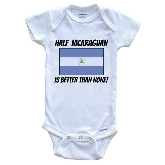 Half Nicaraguan Is Better Than None Nicaragua Flag Funny Baby Bodysuit, 0-3 Months White