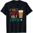 thumbnail image 1 of Half Nurse Coffee Nurse Gifts Nurse Week Gifts Funny Nurse T-Shirt, 1 of 3