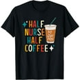 thumbnail image 1 of Half Nurse Coffee Nurse Gifts Nurse Week Gifts Funny Nurse T-Shirt, 1 of 4