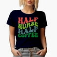 thumbnail image 1 of Half Nurse, Half Coffee, Caffeine Humor Quote, Groovy Retro Wavy Text Merch Gift, Navy Blue T-Shirt, Large, 1 of 5