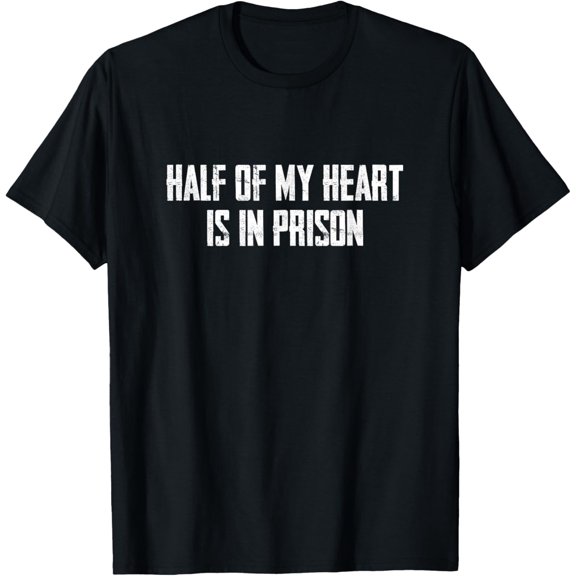 Half Of My Heart Is In Prison T-Shirt