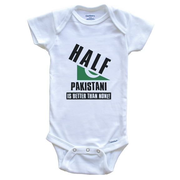 Half Pakistani Is Better Than None Funny Pakistan Flag Baby Bodysuit, 6-9 Months White