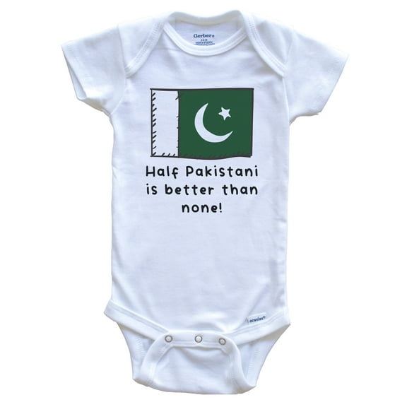 Half Pakistani Is Better Than None Funny Pakistan Flag Baby Bodysuit, 6-9 Months White