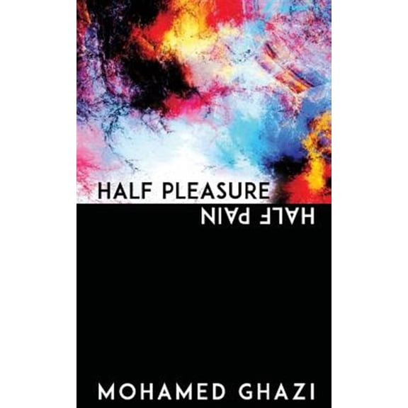 Half Pleasure Half Pain (Paperback) by Mohamed Ghazi